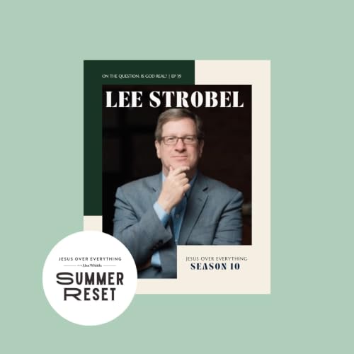 Summer Reset: REPLAY // Lee Strobel on the Question: "Is God Real?"