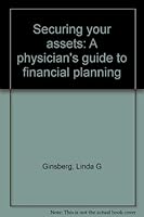 Securing your assets: A physician's guide to financial planning 1878487213 Book Cover