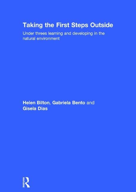 Taking the First Steps Outside: Under threes learning and developing in the natural environment      1st Edition
