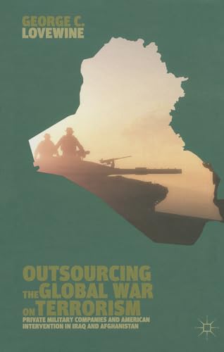 Outsourcing the Global War on Terrorism: Private Military Companies and American Intervention in Iraq and Afghanistan