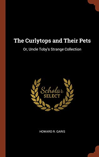 The Curlytops and Their Pets: Or, Uncle Toby's Strange Collection