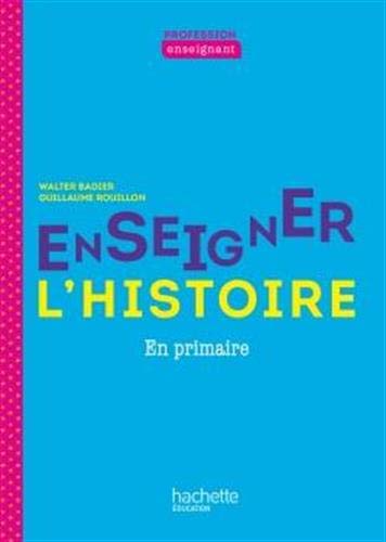 Profession enseignant - Enseigner l'Histoire à l'école primaire - Ed. 2021