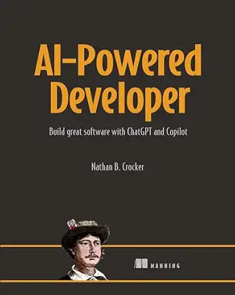 AI-Powered Developer: Build Great Software with ChatGPT and Copilot