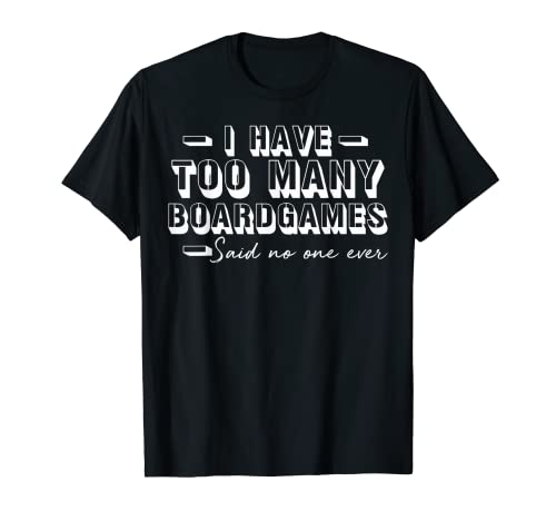 Have Too Many Board games Said No One Ever T-Shirt