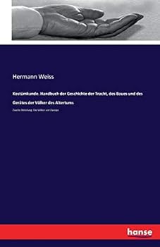 Paperback Kostümkunde. Handbuch der Geschichte der Tracht, des Baues und des Gerätes der Völker des Altertums: Zweite Abteilung: Die Völker von Europa [German] Book