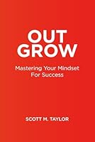 Outgrow: Mastering Your Mindset for Success B0G4QSGLLD Book Cover