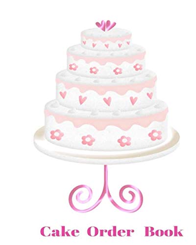 Cake Order Book: Custom Cakes Bakery Orders Order Form Book Take Orders Organize Orders Cupcakes