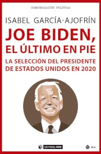 Joe Biden, El Último En Pie: La Selección Del Presidente De Estados Unidos En 2020: 715 Manuales Joe Biden, El Último En Pie: La Selección Del Presidente De Estados Unidos En 2020: 715 Manuales