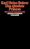  Das absolute Präsens: Die Semantik ästhetischer Zeit (suhrkamp taschenbuch wissenschaft)