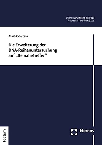 Die Erweiterung der DNA-Reihenuntersuchung auf „Beinahetreffer“ (Wissenschaftliche Beiträge aus dem Tectum Verlag: Rechtswissenschaft)