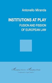 Institutions at play: Fusion and fission of european law (Harmattan Italia) (French Edition)