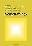 Pandora's Box (The History of Radiation, Radioactivity,  and Radiological Protection)