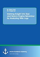 Gaining Insight into User and Search Engine Behaviour by Analyzing Web Logs 3960670877 Book Cover