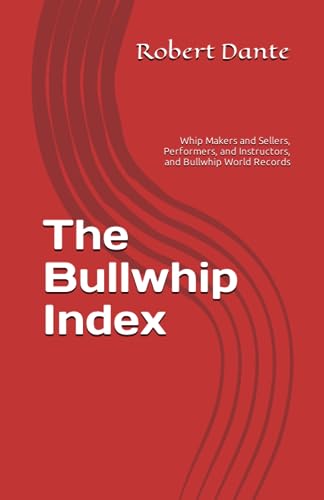 The Bullwhip Index: Whip Makers and Sellers, Performers, and Instructors, and Bullwhip World Records