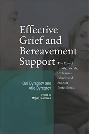 Effective Grief and Bereavement Support: The Role of Family, Friends, Colleagues, Schools and Support Professionals book cover