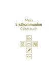  Mein Erstkommunion-Gebetbuch: Mit allen wichtigen Grundgebeten. Schmuckausgabe wattiert mit weißem Kunstleder, Goldprägung, Goldschnitt und Lesebändchen