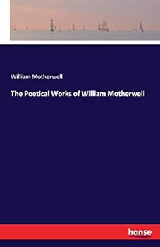 Paperback The Poetical Works of William Motherwell Book
