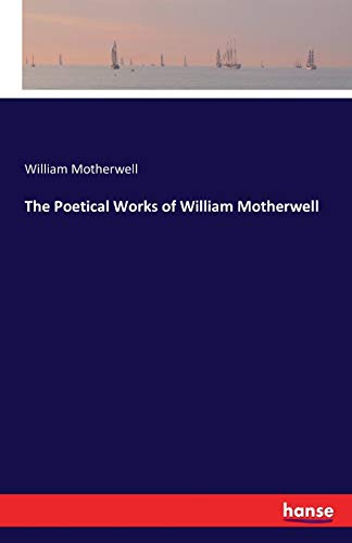 The Poetical Works of William Motherwell 3741186201 Book Cover
