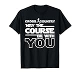 Cross Country May the Course be with you track running gift T-Shirt