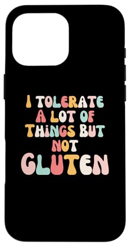 I tolerate a lot of things but not gluten groovy celiac X}zP[X iPhone 16 Pro Max p