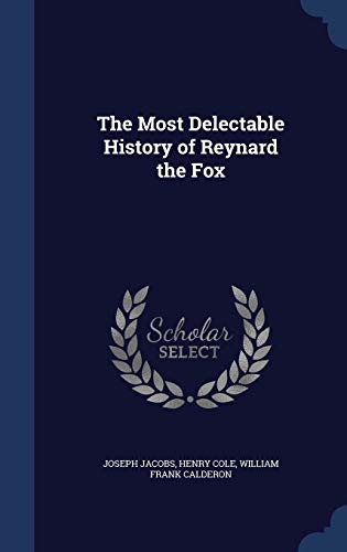 The Most Delectable History of Reynard the Fox 1296922820 Book Cover