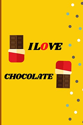 I LOVE CHOCOLATE: Special Notebook for Chocolate Lovers Get One For You & One for Your Beloved Ones Journal/ Diary/ Composition Notebook