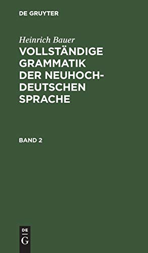 Heinrich Bauer: Vollständige Grammatik Der Neuhochdeutschen Sprache. Band 2