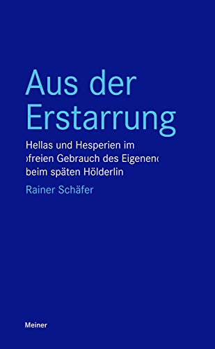 Aus der Erstarrung: Hellas und Hesperien im ›freien Gebrauch des Eigenen‹ beim späten Hölderlin (Blaue Reihe) (German Edition)
