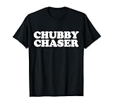 Funny Chubby Chaser BBW Curvy Voluptuous Curvaceous T-Shirt