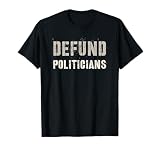 DEFUND POLITICIANS Reform Protest Defend America Hands Off T-Shirt