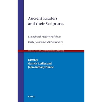 Ancient Readers and their Scriptures: Engaging the Hebrew Bible in Early Judaism and Christianity