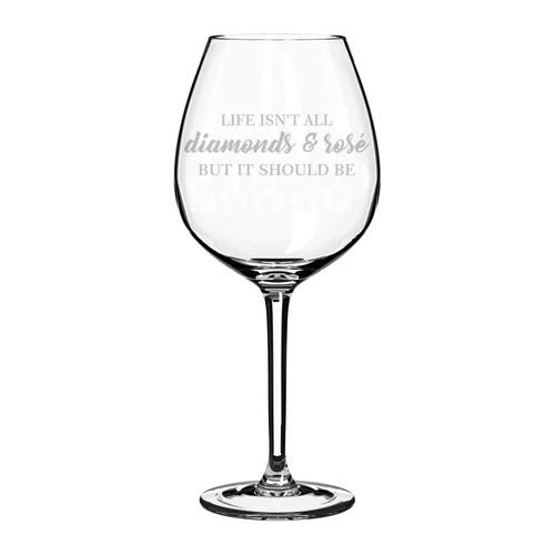 Wine Glass Goblet Funny Life Isn't All Diamonds And Rosé But It Should Be (20 oz Jumbo)
