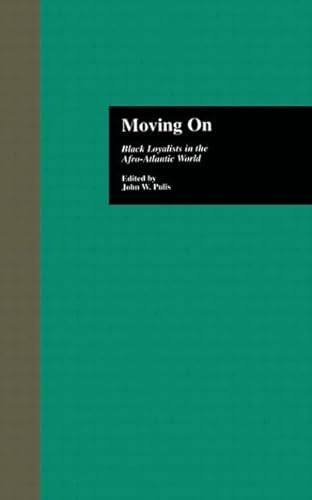 Moving On: Black Loyalists in the Afro-Atlantic World (Crosscurrents in African American History)