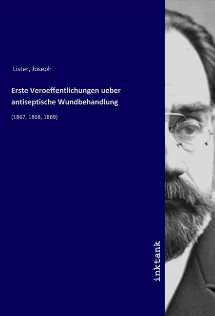 Erste Veroeffentlichungen ueber antiseptische Wundbehandlung: (1867, 1868, 1869)