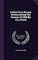 Letters From Europe, Written During The Summer Of 1858 [by O.g. Steele] 1342515153 Book Cover
