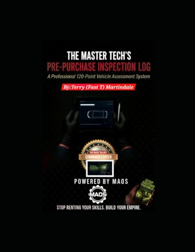 The Master Tech's Pre-Purchase Inspection Log: A Professional 120-Point Vehicle Assessment System (The Mobile Mechanic Blueprint)