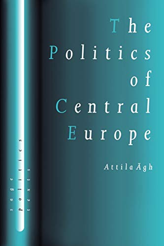 The Politics of Central Europe (SAGE Politics Texts series)