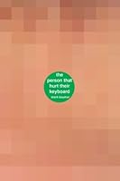The Person That Hurt Their Keyboard: A book about the person that hurt their keyboard 0615666507 Book Cover
