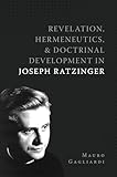  Revelation, Hermeneutics, and Doctrinal Development in Joseph Ratzinger (English Edition)