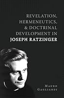 Revelation, Hermeneutics, and Doctrinal Development in Joseph Ratzinger 1645854175 Book Cover