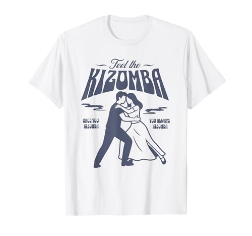 Siente la Camisa Kizomba – Once You Kizomba You Always Kizomba Camiseta