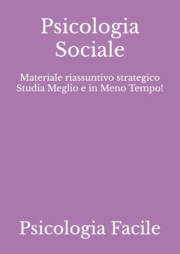 Psicologia Sociale: Materiale riassuntivo strategico Studia Meglio e in Meno Tempo!