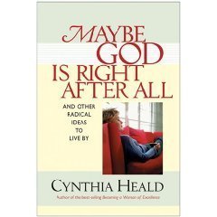 Maybe God Is Right After All: And Other Radical Ideas to Live By