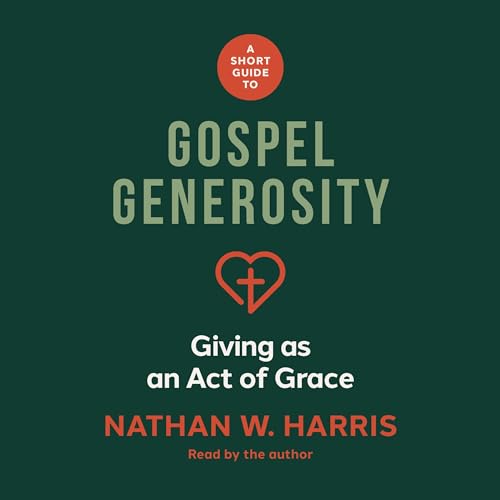 A Short Guide to Gospel Generosity (Authored by Nathan W Harris) episode artwork