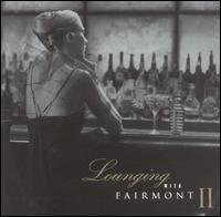 Fairmont Hotels & Resorts: Lounging with Fairmont II [Audio CD]