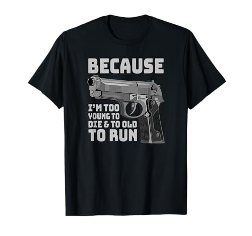 Demasiado joven para morir y demasiado viejo para correr - Funny Gun Owner Dad Camiseta