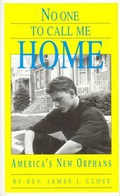 No One to Call Me Home: The Heartbreaking Stories of America's New Orphans