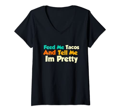 Damen Feed Me Tacos and Tell Me I'm Pretty Funny Taco Women Zitat T-Shirt mit V-Ausschnitt