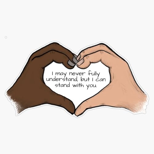 I May Never Fully Understand, but I can Stand with