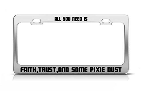 All You Need Is Faith,Trust,And Some Pixie Dust Funny License Plate Frame #TOP27
